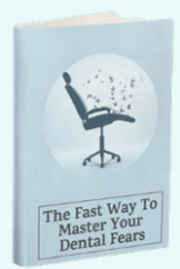 The Fast Way to Master Your Dental Fears